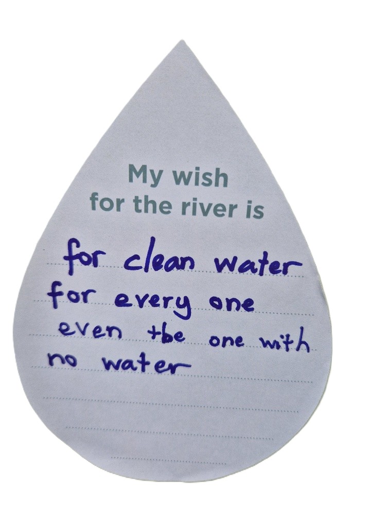 My wish for the river is for clean water for everyone even the one with no water.