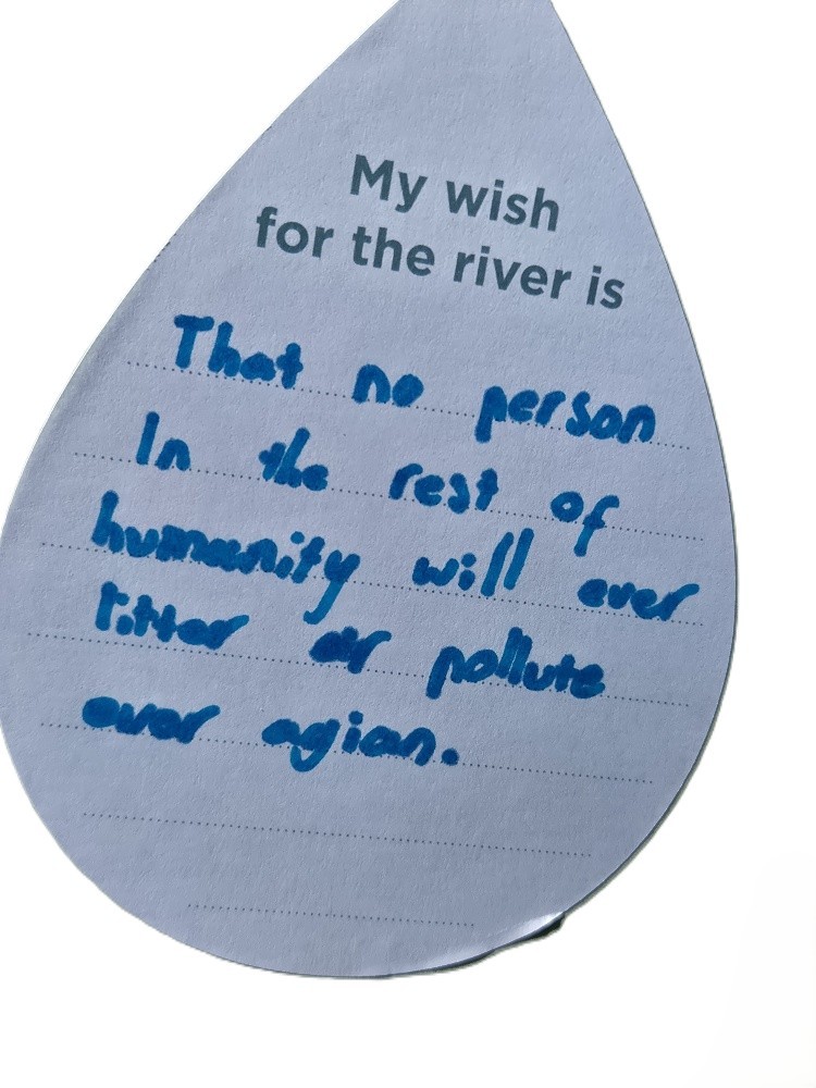 My wish for the river is that no person in the rest of humanity will ever litter or pollute ever again.